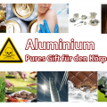 Aluminium – das allgegenwärtige Gift und die 10 besten Möglichkeiten, es aus deinem Körper auszuleiten