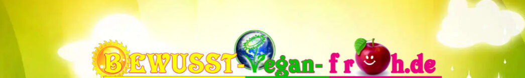 ☼ ✿ ☺ Bewusst-Vegan-Froh ☺ ✿  ☼